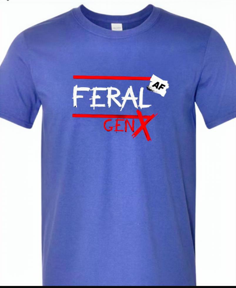 FERAL AF GEN X Edition T Shirts