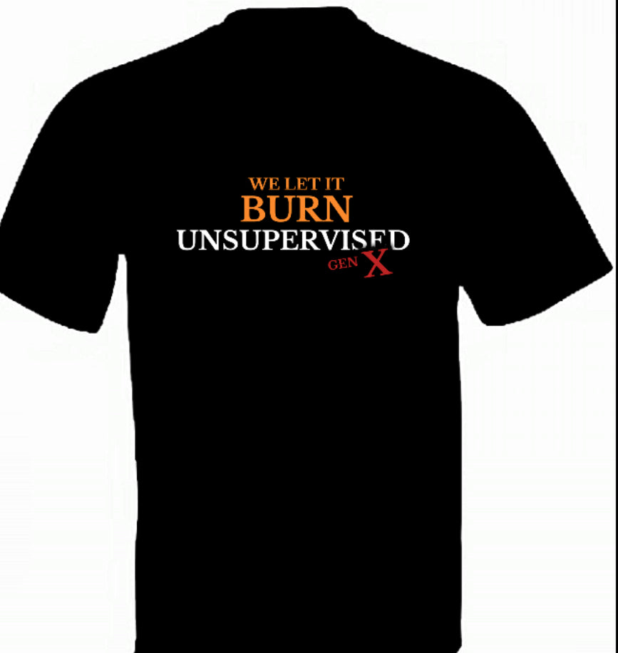 We let it Burn Unsupervised Gen X Front and Back Print
